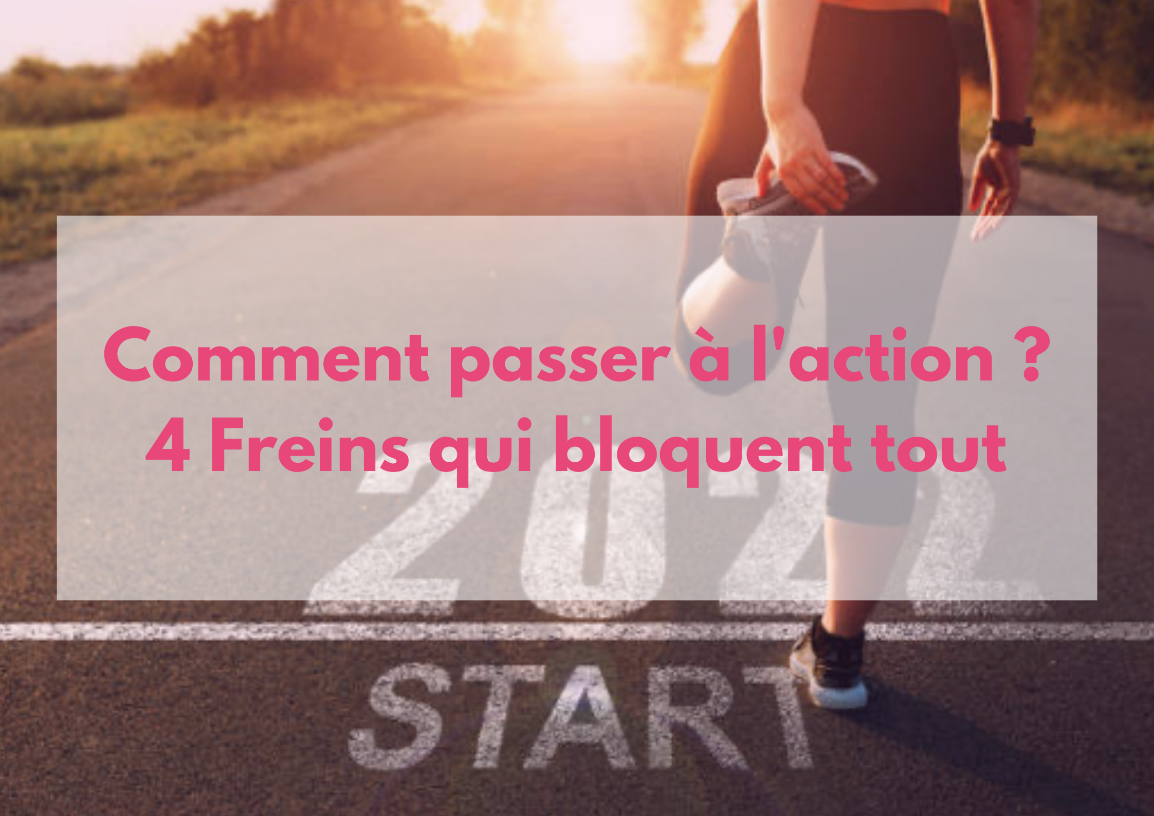You are currently viewing Comment passer à l’action ? 4 Freins qui bloquent tout