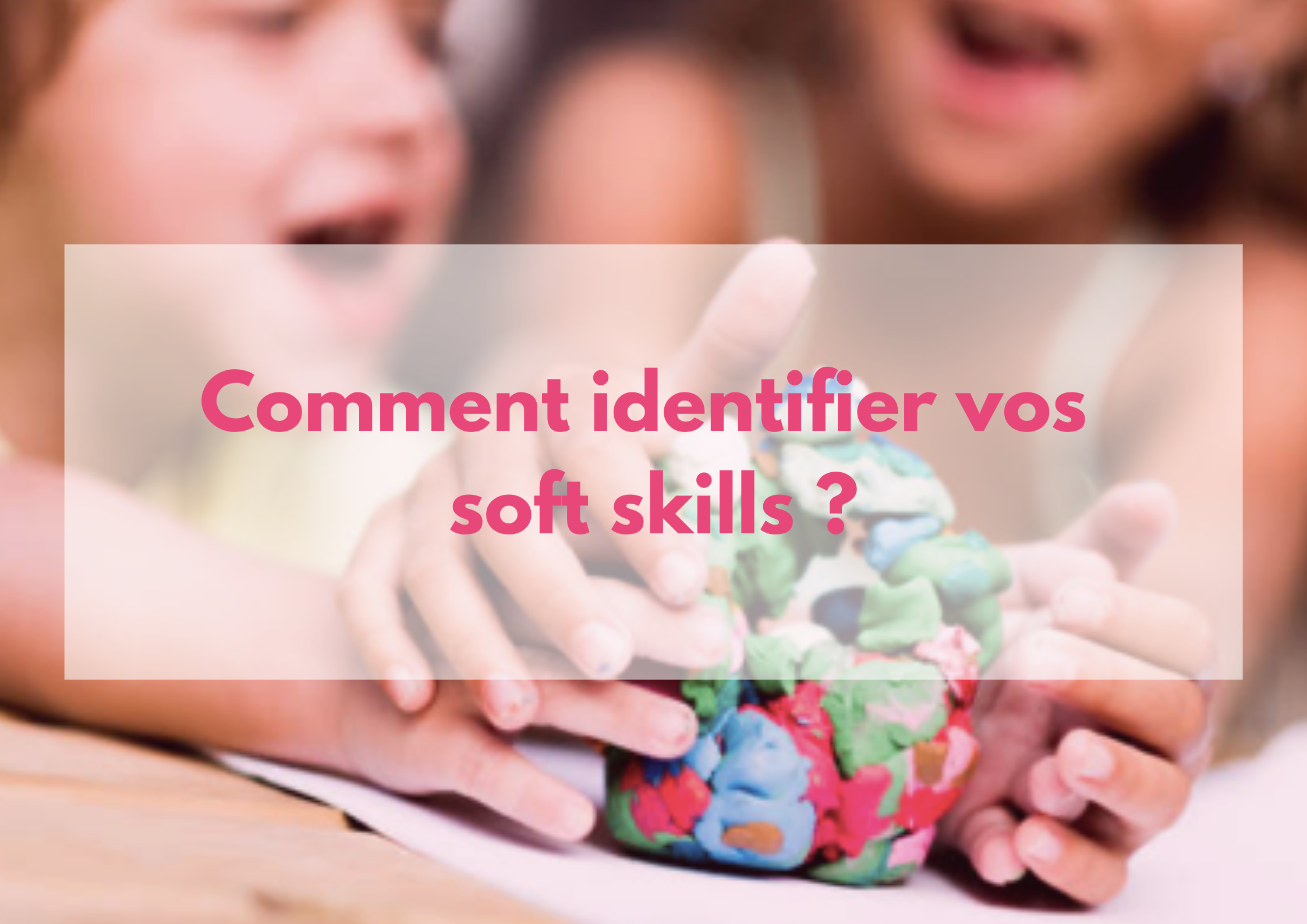 You are currently viewing Comment identifier vos soft skills ?