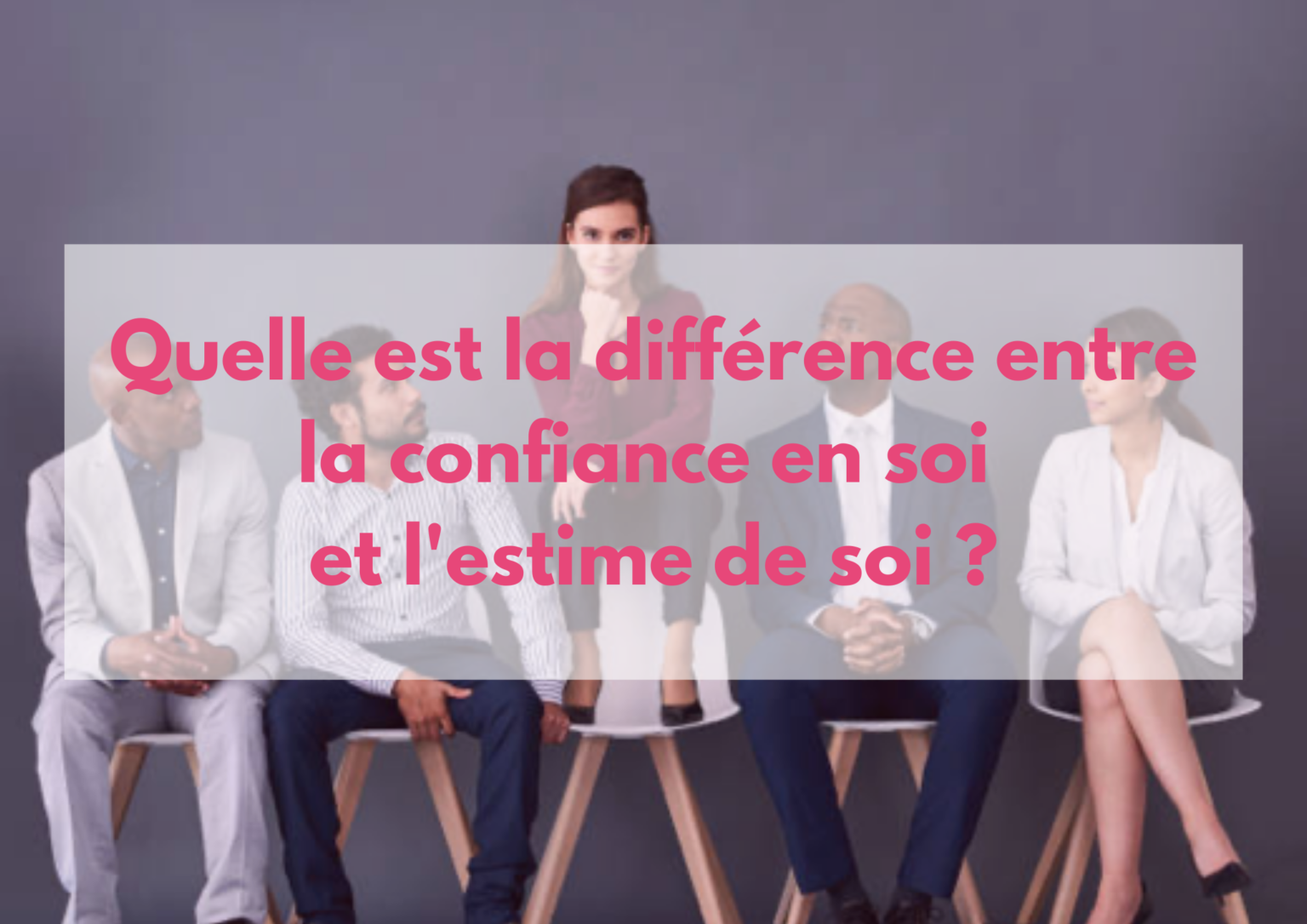 Quelle Est La Différence Entre La Confiance En Soi Et Lestime De Soi