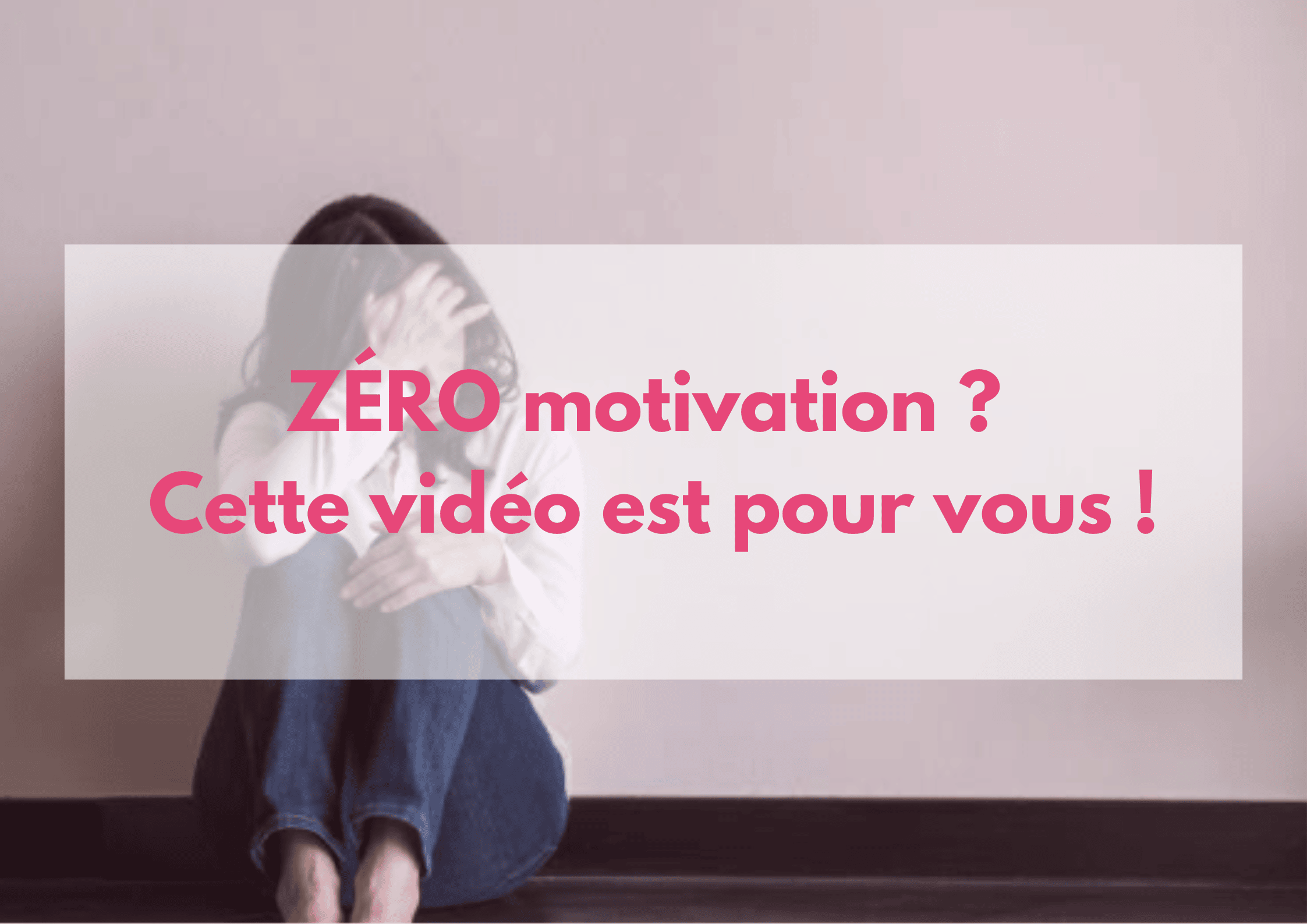 You are currently viewing ZÉRO motivation ? Cette vidéo est pour vous !