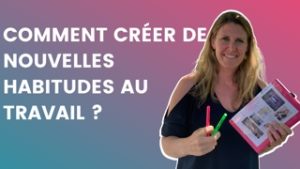 Lire la suite à propos de l’article Comment créer de nouvelles habitudes au travail ?