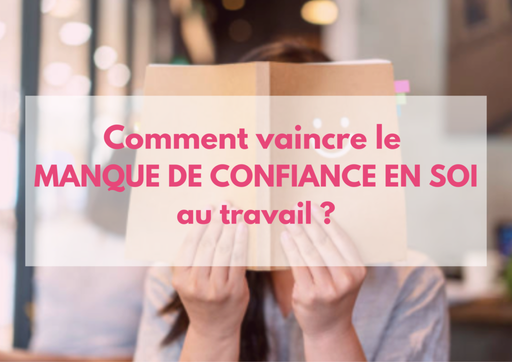 Comment Vaincre Le Manque De Confiance En Soi Au Travail